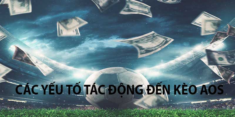 Các yếu tố tác động đến kèo