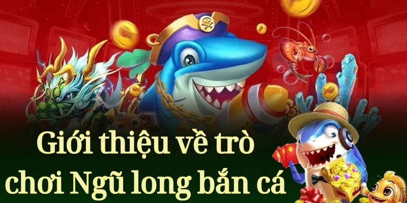 Khám Phá Ngũ Long Bắn Cá: Những Bí Quyết Để Kiếm Điểm Cao 2 Giới thiệu chung về game ngũ long bắn cá