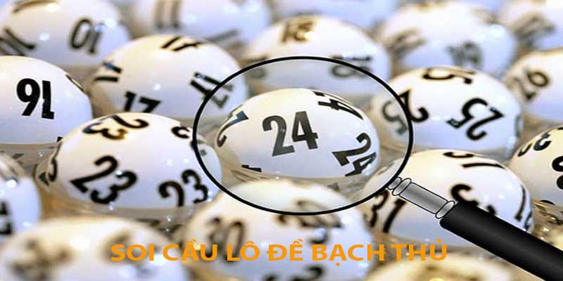 Soi Cầu Lô Đề Bạch Thủ - Bí Kíp Chốt Số Tại Bong88