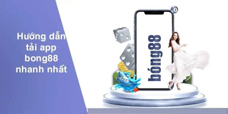 Tải App Bong88 - Trải Nghiệm Cá Cược Trực Tuyến Không Giới Hạn 2 Cách thực hiện tải app Bong88