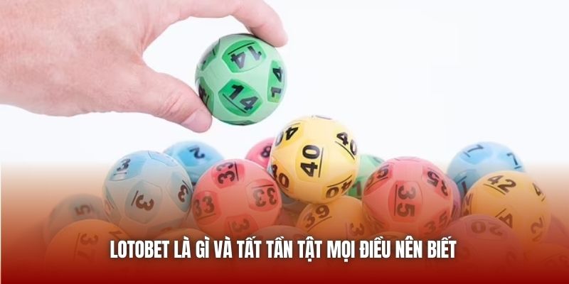 Lotobet Là Gì? Hướng Dẫn Các Bước Trải Nghiệm Tại Bong88 4 Ưu điểm khi tham gia lotobet